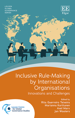 Inclusive Rule-Making by International Organisations: Innovations and Challenges - Guerreiro Teixeira, Rita (Editor), and Karttunen, Marianna (Editor), and Marx, Axel (Editor)