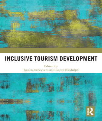 Inclusive Tourism Development - Scheyvens, Regina (Editor), and Biddulph, Robin (Editor)