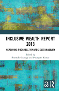 Inclusive Wealth Report 2018: Measuring Progress Towards Sustainability