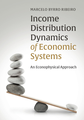 Income Distribution Dynamics of Economic Systems: An Econophysical Approach - Ribeiro, Marcelo Byrro