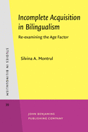 Incomplete Acquisition in Bilingualism: Re-Examining the Age Factor