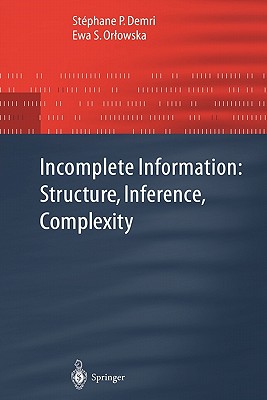 Incomplete Information: Structure, Inference, Complexity - Demri, Stephane P., and Orlowska, Ewa