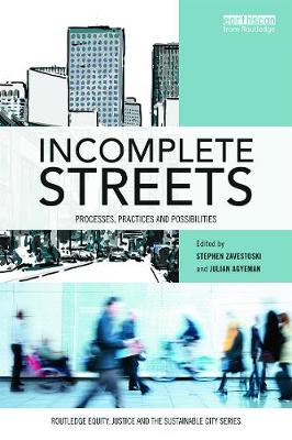 Incomplete Streets: Processes, practices, and possibilities - Zavestoski, Stephen (Editor), and Agyeman, Julian (Editor)