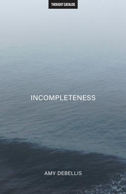 Incompleteness - Debellis, Amy, and Catalog, Thought (Editor)
