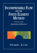 Incompressible Flow and the Finite Element Method, Volume 1: Advection-Diffusion and Isothermal Laminar Flow