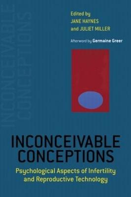 Inconceivable Conceptions: Psychological Aspects of Infertility and Reproductive Technology - Haynes, Jane (Editor), and Miller, Juliet (Editor)