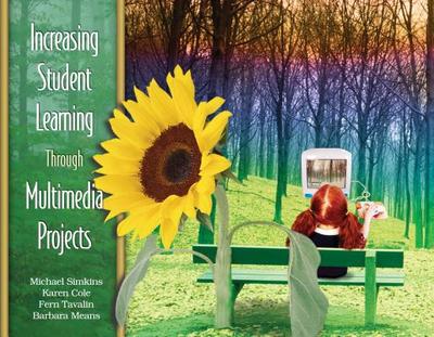 Increasing Student Learning Through Multimedia Projects - Simkins, Michael, and Cole, Karen