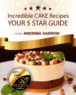 Incredible CAKES Recipes: Your 5 Star Guide: Top 50 Cakes