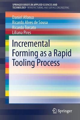 Incremental Forming as a Rapid Tooling Process - Afonso, Daniel, and Alves de Sousa, Ricardo, and Torcato, Ricardo