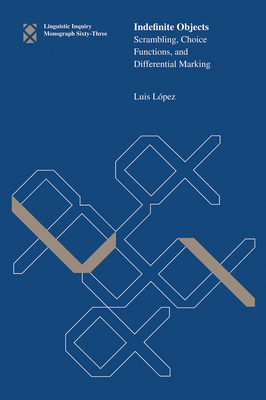 Indefinite Objects: Scrambling, Choice Functions, and Differential Marking - Lopez, Luis