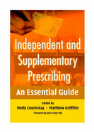 Independent and Supplementary Prescribing: An Essential Guide