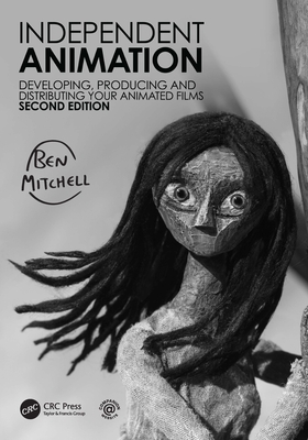 Independent Animation: Developing, Producing and Distributing Your Animated Films - Mitchell, Ben