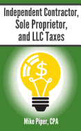 Independent Contractor, Sole Proprietor, and LLC Taxes: Explained in 100 Pages or Less