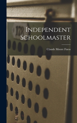 Independent Schoolmaster - Fuess, Claude Moore 1885-1963