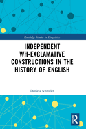 Independent wh-exclamative Constructions in the History of English