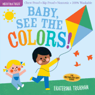 Indestructibles: Baby, See the Colors!: Chew Proof � Rip Proof � Nontoxic � 100% Washable (Book for Babies, Newborn Books, Safe to Chew)