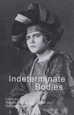 Indeterminate Bodies - Segal, Naomi, Professor (Editor), and Taylor, L (Editor), and Cook, R (Editor)