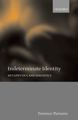 Indeterminate Identity: Metaphysics and Semantics - Parsons, Terence