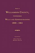 Index to Williamson County, Tennessee Wills and Administrations 1800-1861