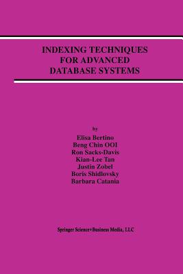 Indexing Techniques for Advanced Database Systems - Bertino, Elisa, and Ooi, Beng Chin, and Sacks-Davis, Ron
