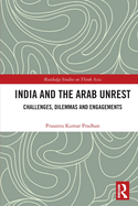 India and the Arab Unrest: Challenges, Dilemmas and Engagements