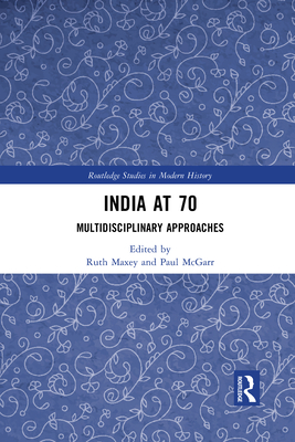 India at 70: Multidisciplinary Approaches - Maxey, Ruth (Editor), and McGarr, Paul (Editor)