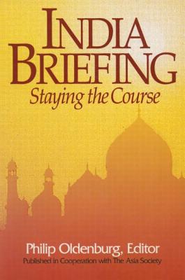 India Briefing: Staying the Course - Ayres, Alyssa (Editor), and Oldenburg, Philip (Editor)