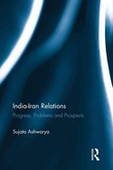 India-Iran Relations: Progress, Problems and Prospects