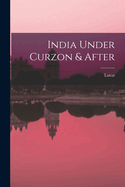 India Under Curzon & After