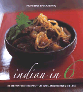 Indian in 6: 100 Irresistible Recipes That Use 6 Ingredients or Less