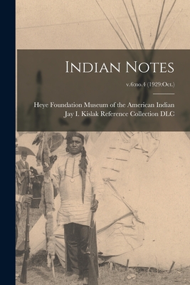 Indian Notes; v.6: no.4 (1929: Oct.) - Museum of the American Indian, Heye F (Creator), and Jay I Kislak Reference Collection (L (Creator)