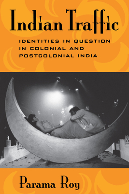 Indian Traffic: Identities/Question/Colonial/Postcolonial - Roy, Parama