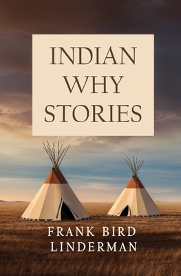 Indian Why Stories - Linderman, Frank Bird