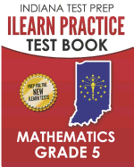 INDIANA TEST PREP ILEARN Practice Test Book Grade 5: Preparation for the ILEARN Mathematics Assessments