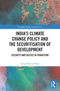 India's Climate Change Policy and the Securitisation of Development: Security and Justice in Transition
