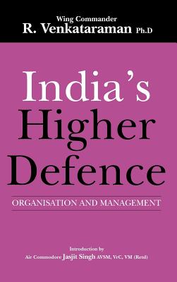 India's Higher Defence: Organisation and Management - Venkataraman, R