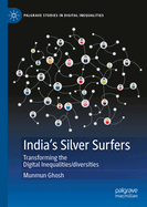 India's Silver Surfers: Transforming the Digital Inequalities/Diversities
