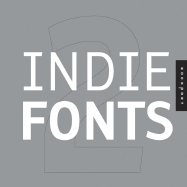Indie Fonts 2: A Compendium of Digital Type from Independent Foundries