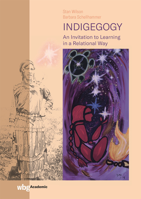 Indigegogy: An Invitation to Learning in a Relational Way - Schellhammer, Barbara, and Wilson, Stanley