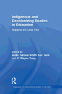 Indigenous and Decolonizing Studies in Education: Mapping the Long View