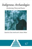 Indigenous Archaeologies: Decolonising Theory and Practice