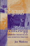 Indigenous Archaeology: American Indian Values and Scientific Practice