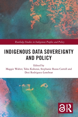 Indigenous Data Sovereignty and Policy - Walter, Maggie (Editor), and Kukutai, Tahu (Editor), and Carroll, Stephanie Russo (Editor)