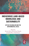 Indigenous Land-Based Knowledge and Sustainability: Settler Colonialism and the Environmental Crisis