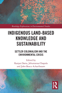 Indigenous Land-Based Knowledge and Sustainability: Settler Colonialism and the Environmental Crisis