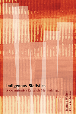Indigenous Statistics: A Quantitative Research Methodology - Andersen, Chris, and Walter, Maggie