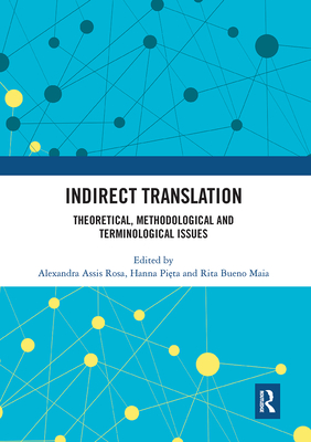 Indirect Translation: Theoretical, Methodological and Terminological Issues - Assis Rosa, Alexandra (Editor), and Pieta, Hanna (Editor), and Bueno Maia, Rita (Editor)