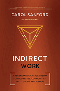 Indirect Work: A Regenerative Change Theory for Businesses, Communities, Institutions and Humans