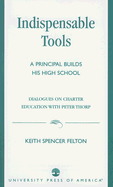 Indispensable Tools: A Principal Builds His High School: Dialogues on Charter Education with Peter Thorp