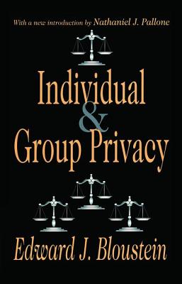 Individual and Group Privacy - Bloustein, Edward J., and Pallone, Nathaniel J.